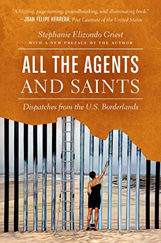 All the Agents and Saints, Paperback Edition: Dispatches from the U.S. Borderlands (English Edition)