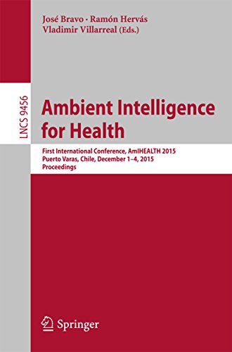 Ambient Intelligence for Health: First International Conference, AmIHEALTH 2015, Puerto Varas, Chile, December 1-4, 2015, Proceedings (Lecture Notes in Computer Science Book 9456) (English Edition)
