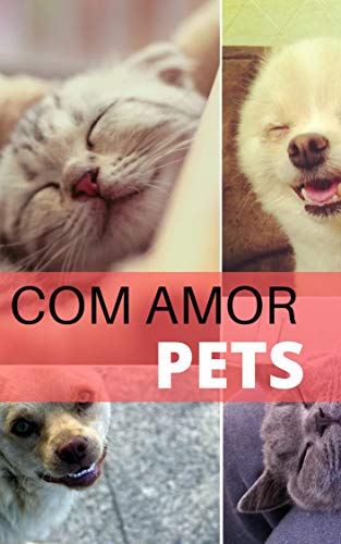 Amor Pelos Pets: Como Escolher e Cuidar De Um Animal de Estimação (Portuguese Edition)