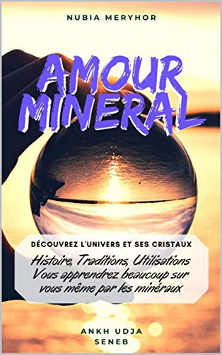 Amour Minéral: Découvrez l'Univers et ses Cristaux (French Edition)