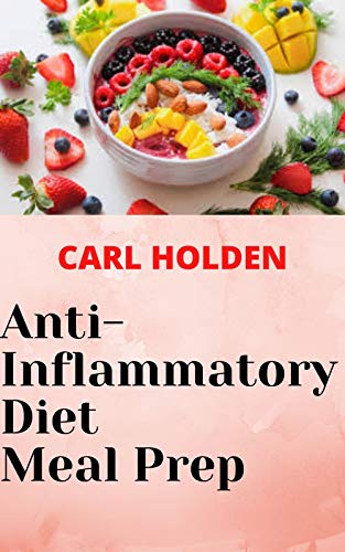 Antі-Inflаmmаtоrу Dіеt Mеаl Prер: Wееklу Plans аnd Rесіреѕ to Sіmрlіfу Yоur Hеаlіng and Boost your Immune System (English Edition)