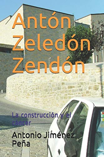 Antón Zeledón Zendón: La construcción y el cáncer