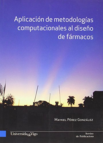 Aplicación de metodologías computacionales al diseño de fármacos (Monografias da Uiversidad de Vigo. Cientifico-Tecnolóxica)