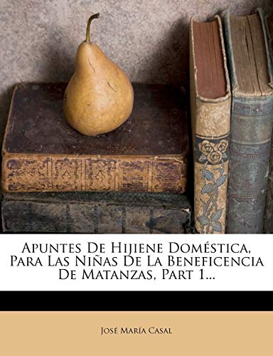 Apuntes De Hijiene Doméstica, Para Las Niñas De La Beneficencia De Matanzas, Part 1...