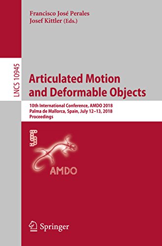 Articulated Motion and Deformable Objects: 10th International Conference, AMDO 2018, Palma de Mallorca, Spain, July 12-13, 2018, Proceedings (Lecture Notes ... Science Book 10945) (English Edition)