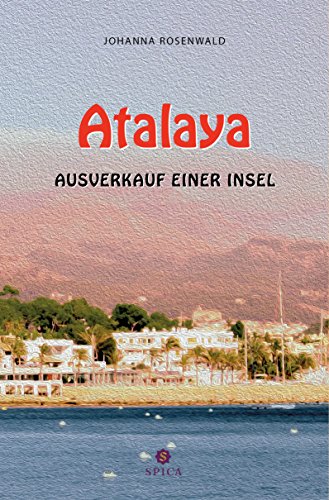 Atalaya: Ausverkauf einer Insel (German Edition)