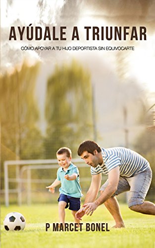 Ayúdale a Triunfar: Cómo apoyar a tu hijo futbolista sin equivocarte