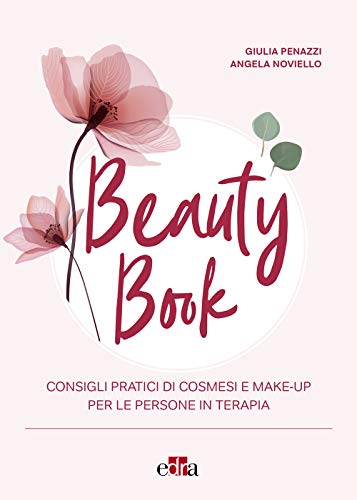 Beauty Book: Consigli pratici di cosmesi e make-up per le persone in terapia (Italian Edition)