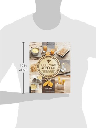 Beeswax Alchemy: How to make your own soap, candles, balms, creams, and salves from the hive