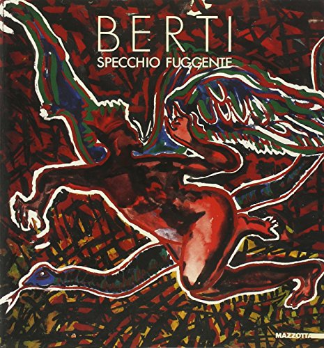 Berti. Specchio fuggente. Catalogo della mostra (Paternò-Carcassonne-Cahors-Parigi-Verona, 1987). Ediz. italiana e francese (Biblioteca d'arte)