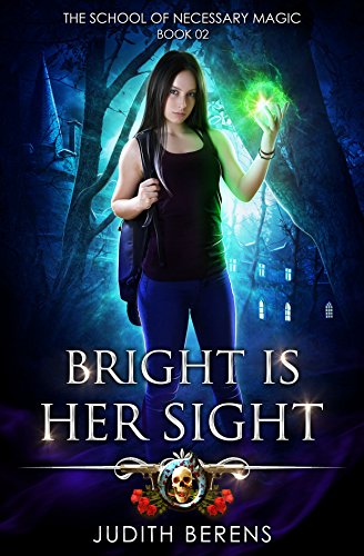 Bright Is Her Sight: An Urban Fantasy Action Adventure (The School Of Necessary Magic Book 2) (English Edition)