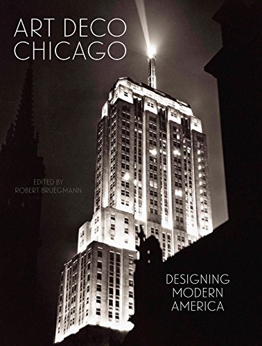 Bruegmann, R: Art Deco Chicago: Designing Modern America (Chicago Art Deco Society)