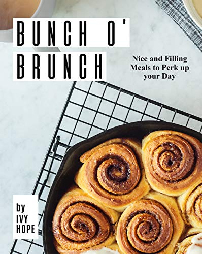 Bunch O' Brunch: Nice and Filling Meals to Perk up your Day (English Edition)