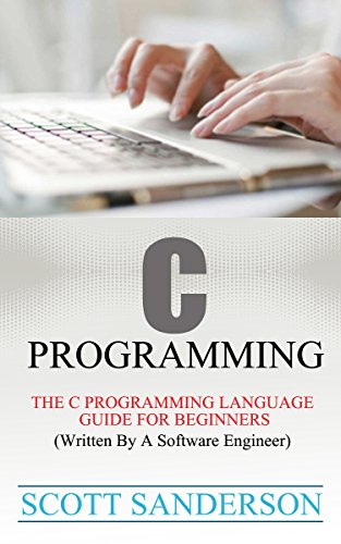 C PROGRAMMING: The C Programming Language Guide For Beginners (Written By A Software Engineer) (Programming Pearls) (Computer Programming Books Book 1) (English Edition)