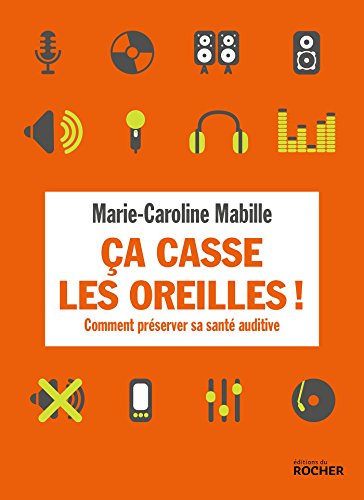Ca casse les oreilles !: Comment préserver sa santé auditive (ROC.SANTE/B.ETR)