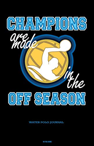 CHAMPIONS ARE MADE IN THE OFF SEASON: Journal to plan your sporting events, day to day, to-do list, track your budget and habits. Perfect gift for ... Aquatic Sports enthusiasts. [Idioma Inglés]