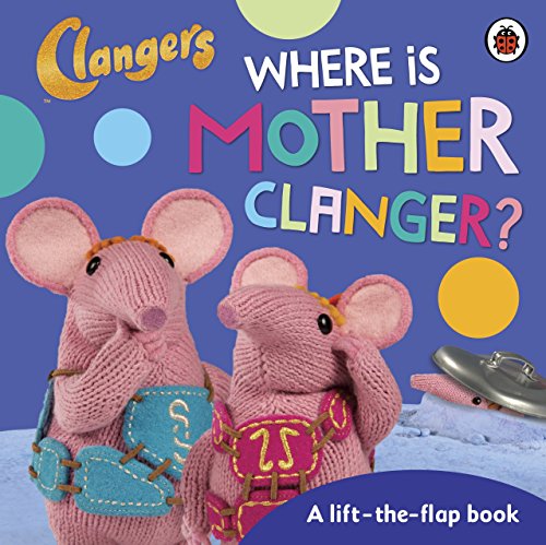 Clangers: Where is Mother Clanger? (Clangers Lift the Flap Book)