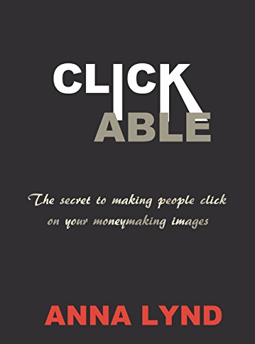 Clickable:The Secret to Making People Click on Your Money-Making Images (English Edition)