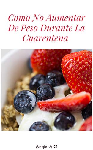Como no aumentar peso durante la cuarentena: Perder peso saludablemente