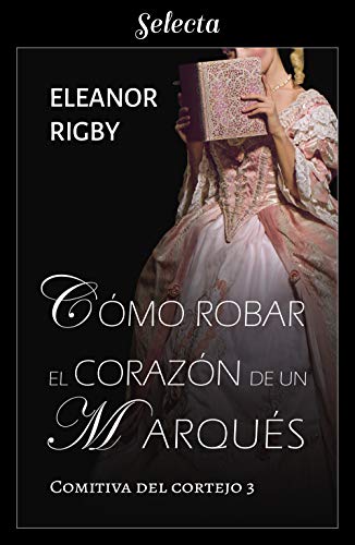 Cómo robar el corazón de un marqués (La comitiva del cortejo 3)
