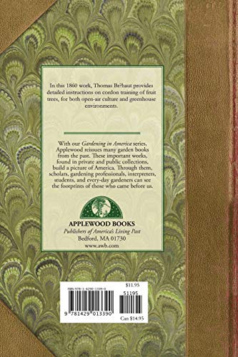 Cordon Training of Fruit Trees: Diagonal, Vertical, Spiral, Horizontal. Adapted to the Orchard-House and Open-Air Culture (Gardening in America)