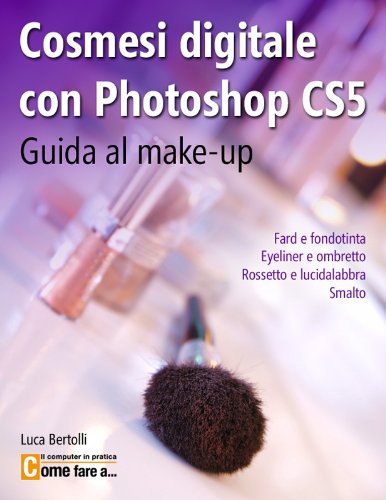Cosmesi digitale con Photoshop CS5 (Italian Edition)