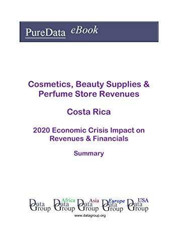 Cosmetics, Beauty Supplies & Perfume Store Revenues Costa Rica Summary: 2020 Economic Crisis Impact on Revenues & Financials (English Edition)