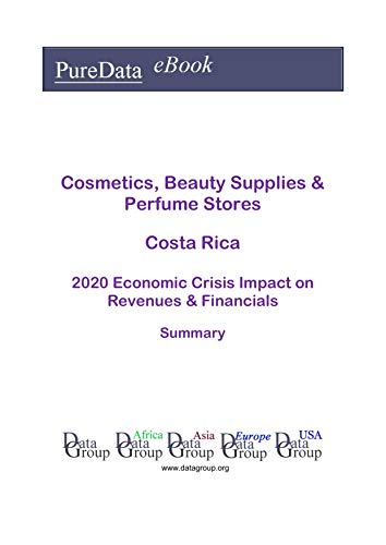 Cosmetics, Beauty Supplies & Perfume Stores Costa Rica Summary: 2020 Economic Crisis Impact on Revenues & Financials (English Edition)