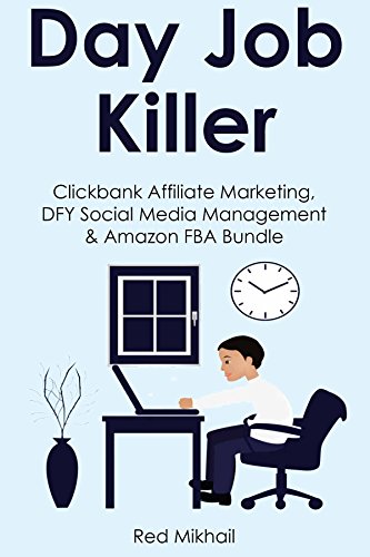 Day Job Killer (2016 Business Bundle Version): Clickbank Affiliate Marketing, DFY Social Media Management & Amazon FBA Bundle (English Edition)