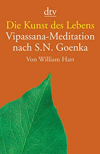 Die Kunst des Lebens: Vipassana-Meditation nach S. N. Goenka