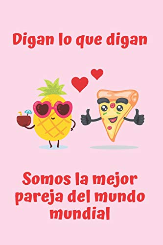 DIGAN LO QUE DIGAN, SOMOS LA MEJOR PAREJA DEL MUNDO MUNDIAL: CUADERNO DE NOTAS, APUNTES, DIARIO PERSONAL O AGENDA | REGALO ROMÁNTICO Y ORIGINAL PARA ... O MUJER | DÍA DE SAN VALENTIN | ANIVERSARIO.