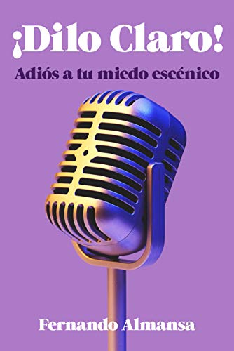 Dilo claro: Adiós a tu miedo escénico