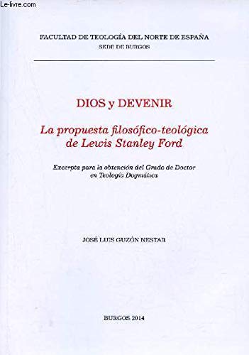 Dios y devenir la propuesta filosofico-teologica de Lewis Stanley Ford - Excerpta para la obtencion del Grado de Doctor en Teologia Dogmatica - Facultad de teologia del norte de Espana sede de burgos.