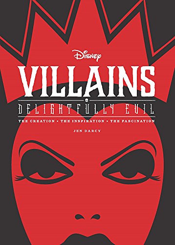 Disney Villains: Delightfully Evil: The Creation, The Inspiration, The Fascination (Disney Editions Deluxe)