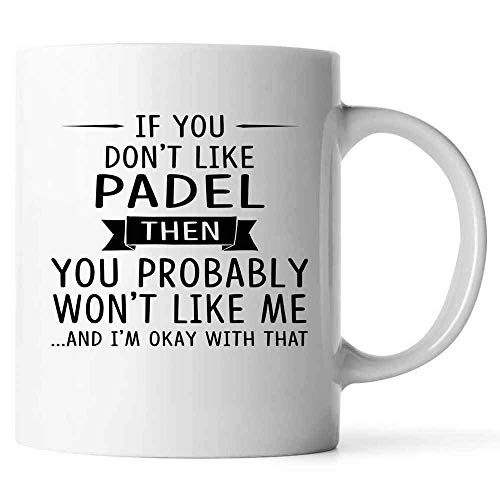 DKISEE Taza de café de cerámica con texto en inglés "If you Don't Like Padel Then You Probably Won't Like Me", cerámica, blanco, 311,84 g