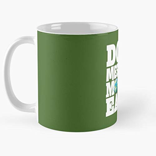 Don't Mess With Mother Earth Ecologic Manifest Great Graphic Designs Classic Mugh - Ceramic Coffee White Mug (11 Ounce) Tea Cup Nursing Appreciation Gifts For Nurse Practitioner-hinpeste