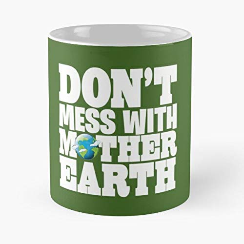 Don't Mess With Mother Earth Ecologic Manifest Great Graphic Designs Classic Mugh - Ceramic Coffee White Mug (11 Ounce) Tea Cup Nursing Appreciation Gifts For Nurse Practitioner-hinpeste