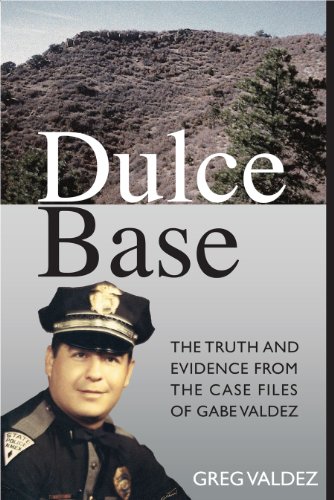 Dulce Base The Truth and Evidence from the Case Files of Gabe Valdez (English Edition)