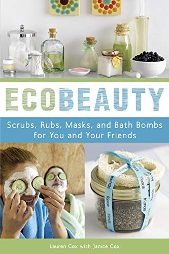 Ecobeauty: Scrubs, Rubs, Masks, Rinses, and Bath Bombs for You and Your Friends