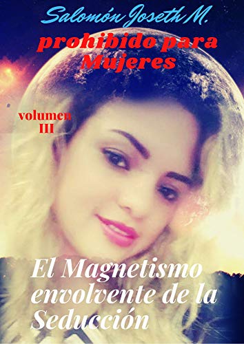 El magnetismo envolvente de la seducción (Prohibido para mujeres)