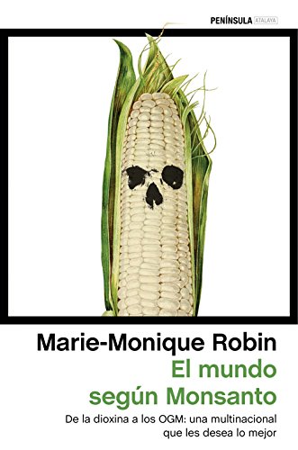 El mundo según Monsanto: De la dioxina a los OGM: una multinacional que les desea lo mejor