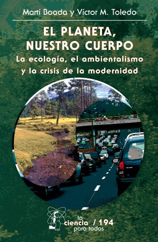 El planeta, nuestro cuerpo. La ecología, el ambientalismo y la crisis de la modernidad (La Ciencia Para Todos nº 194)