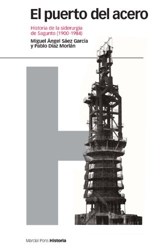 El puerto del acero: Historia de la siderurgia de Sagunto (1900-1984) (Estudios nº 74)