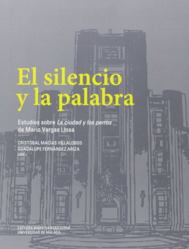El silencio y la palabra: Estudios sobre "La ciudad y los perros" de Mario Vargas Llosa: 2 (Publicaciones Institucionales)