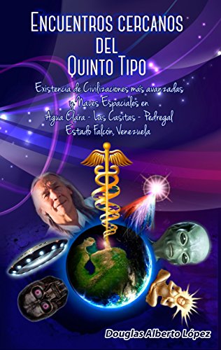 Encuentros cercanos del Quinto Tipo: Existencia de Civilizaciones más avanzadas y  Naves Espaciales en Agua Clara – Las Casitas - Pedregal Estado Falcón, Venezuela