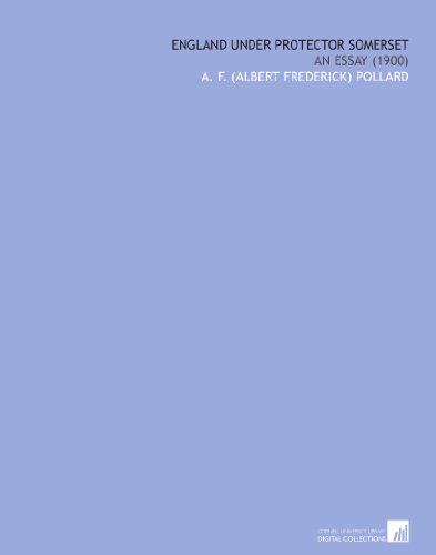 England Under Protector Somerset: An Essay (1900)