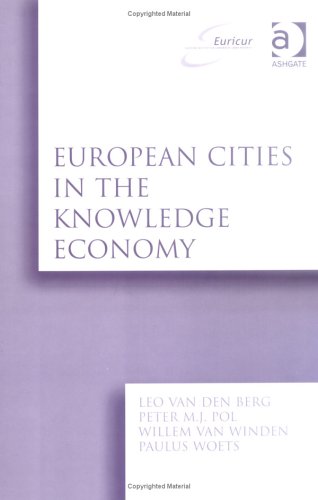 European Cities in the Knowledge Economy: The Cases of Amsterdam, Dortmund, Eindhoven, Helsink,i Manchester, Munich, Munster, Rotterdam, and Zaragoza ... Institute for Comparative Urban Research))