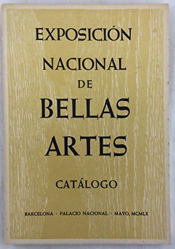 Exposición nacional de Bellas artes, Catálogo. Barcelona, Palacio nacional, mayo 1960