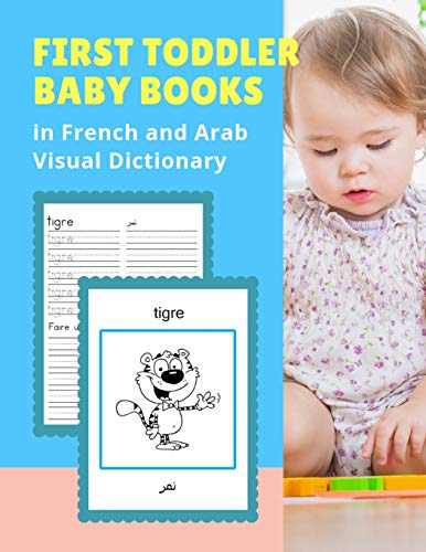 First Toddler Baby Books in French and Arab Visual Dictionary: Basic animals vocabulary builder learning word cards bilingual Français Arabe languages ... picture paperback for childrens age 2 - 5