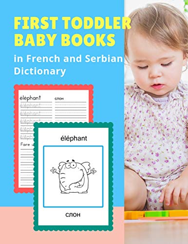 First Toddler Baby Books in French and Serbian Dictionary: 100 Basic animals vocabulary builder learning word cards bilingual Français Serbe languages ... picture paperback for childrens age 2 5.